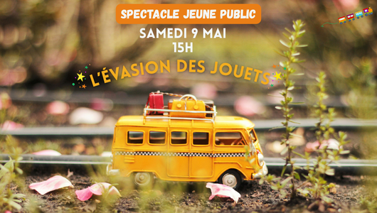Spectacle jeune public | L&rsquo;évasion des jouets | Samedi 9 mai à 15h